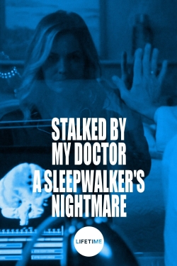 Watch free Stalked by My Doctor: A Sleepwalker's Nightmare movies HD online