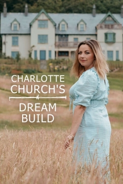 Watch free Charlotte Church's Dream Build movies HD online