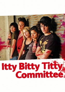 Watch free Itty Bitty Titty Committee movies HD online