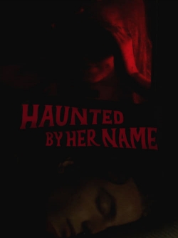 Watch free Haunted by Her Name movies HD online