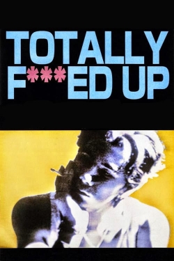 Watch free Totally Fucked Up movies HD online