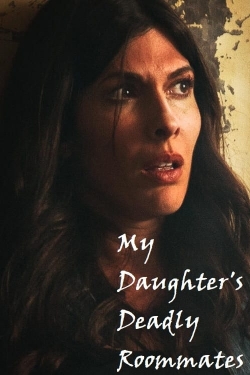 Watch free My Daughter's Deadly Roommates movies HD online