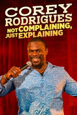 Watch free Corey Rodrigues: Not Complaining, Just Explaining movies HD online